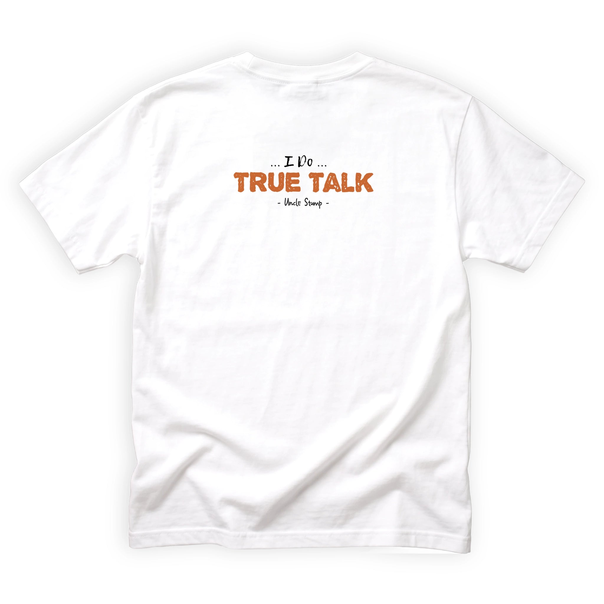 Uncle Stump I Do True Talk Quote Back Design