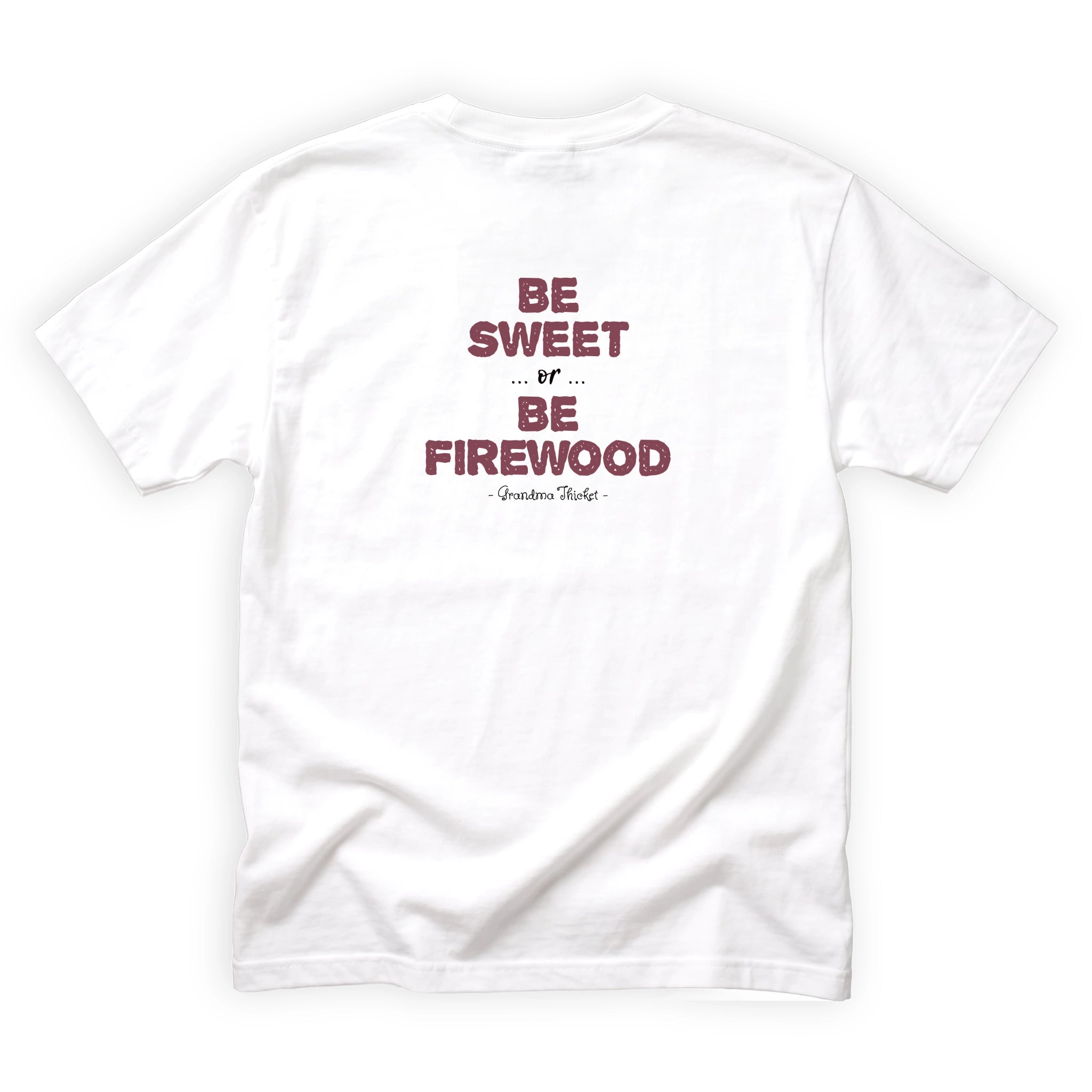 Grandma Thicket Be Sweet or Be Firewood Quote Back Design