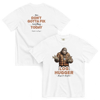 Bigfoot Shirt for Tree Huggers | You Don't Gotta Fix Everything Today