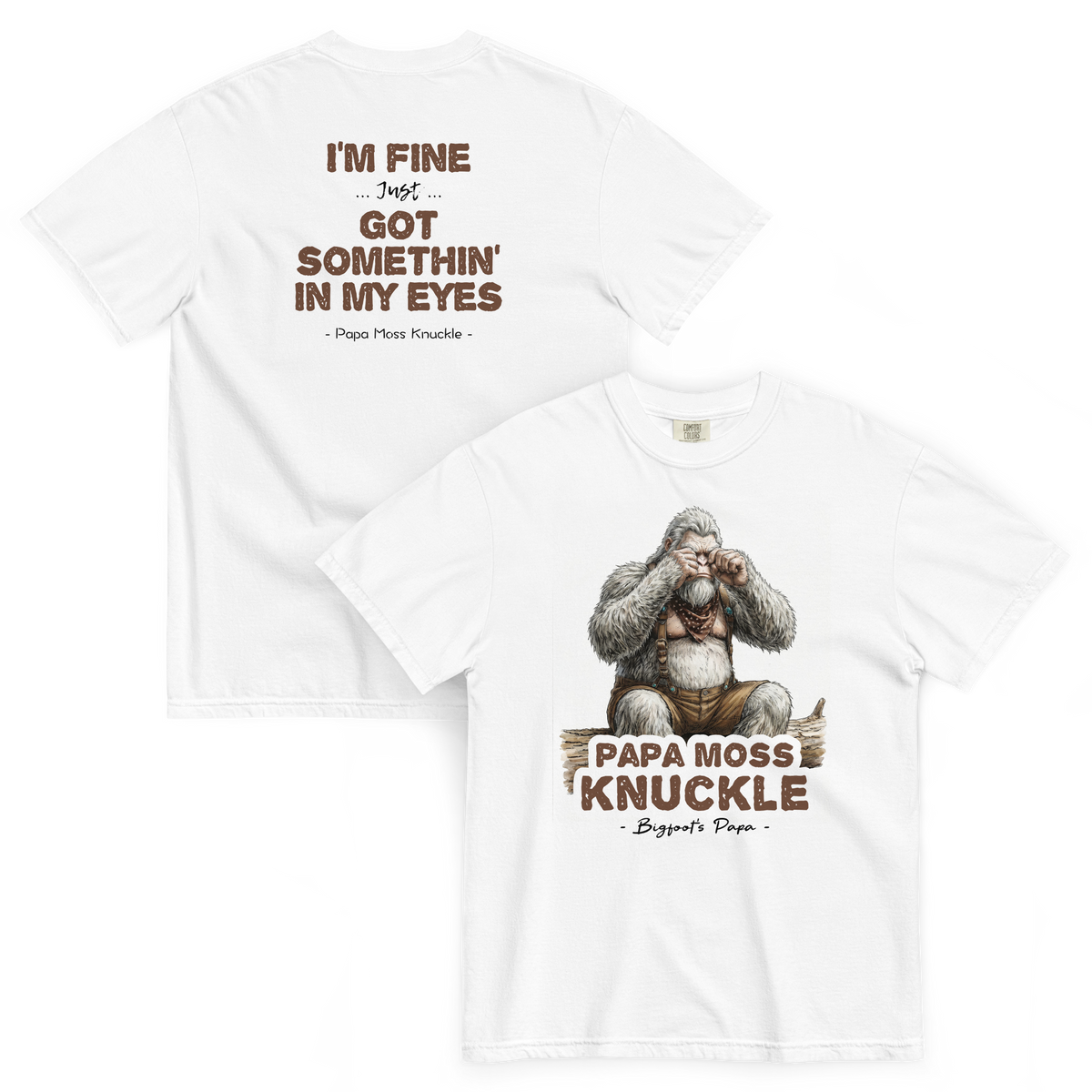 Bigfoot Shirt for Gentle Giants | I'm Fine Just Got Somethin' in My Eyes