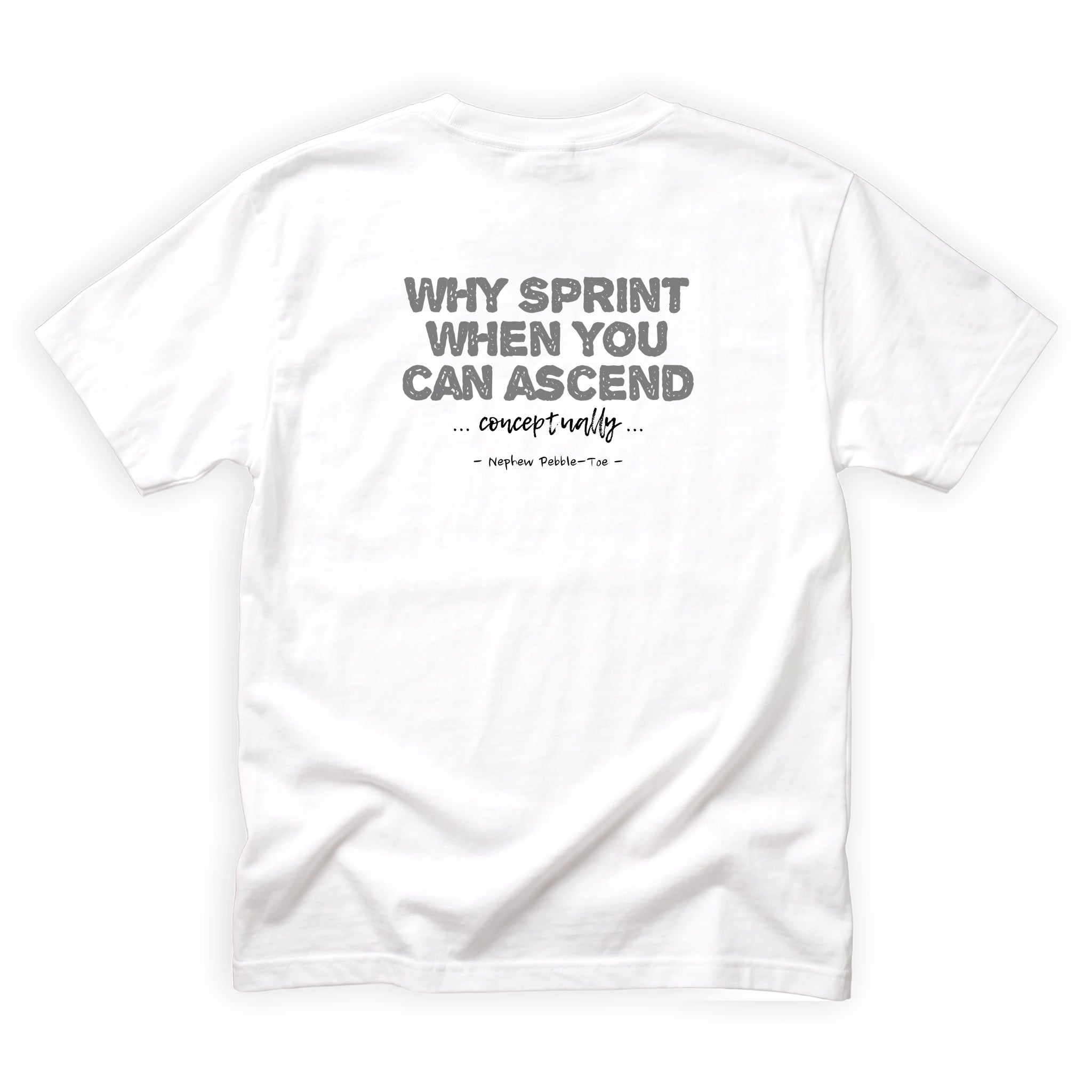 Nephew Pebble-Toe Why Sprint When You Can… Ascend Conceptually Quote Back Design