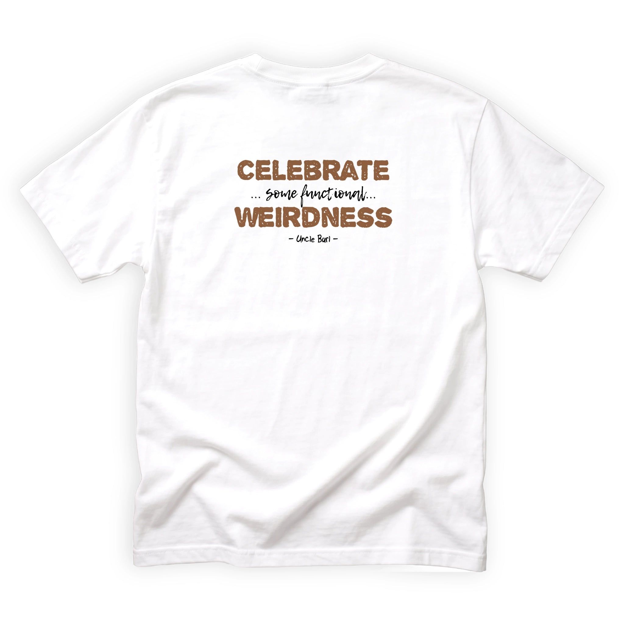Uncle Burl Celebrate Some Functional Weirdness Quote Back Design