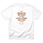 Neighbor Log Hugger Just Breathe Be Kind Hug a Tree or Two Quote Back Design
