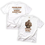 Uncle Burl Problems Are Invitations to Invent Something T-Shirt Front and Back Design