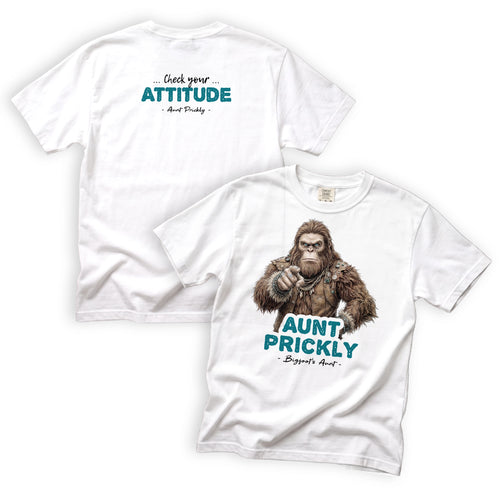 Aunt Prickly Check Your Attitude Bigfoot T-Shirt Front and Back Design