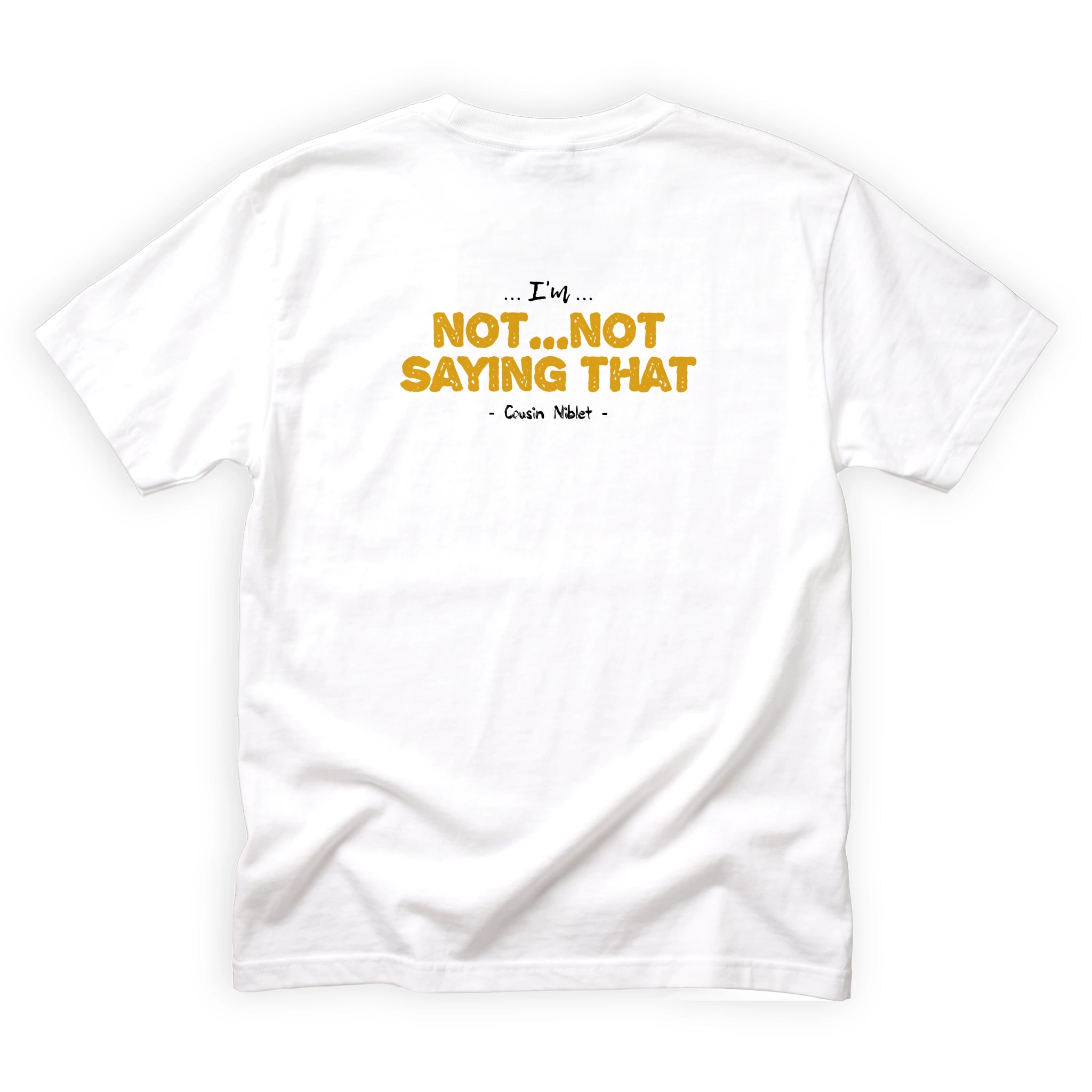 Cousin Niblet Im Not Not Sayin That Quote Back Design