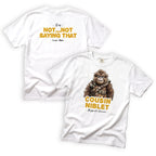Cousin Niblet Im Not Not Sayin That T-Shirt Front and Back Design