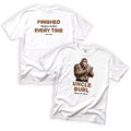 Uncle Burl Finished Beats Perfect Every Time T-Shirt Front and Back Design
