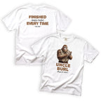 Uncle Burl Finished Beats Perfect Every Time T-Shirt Front and Back Design