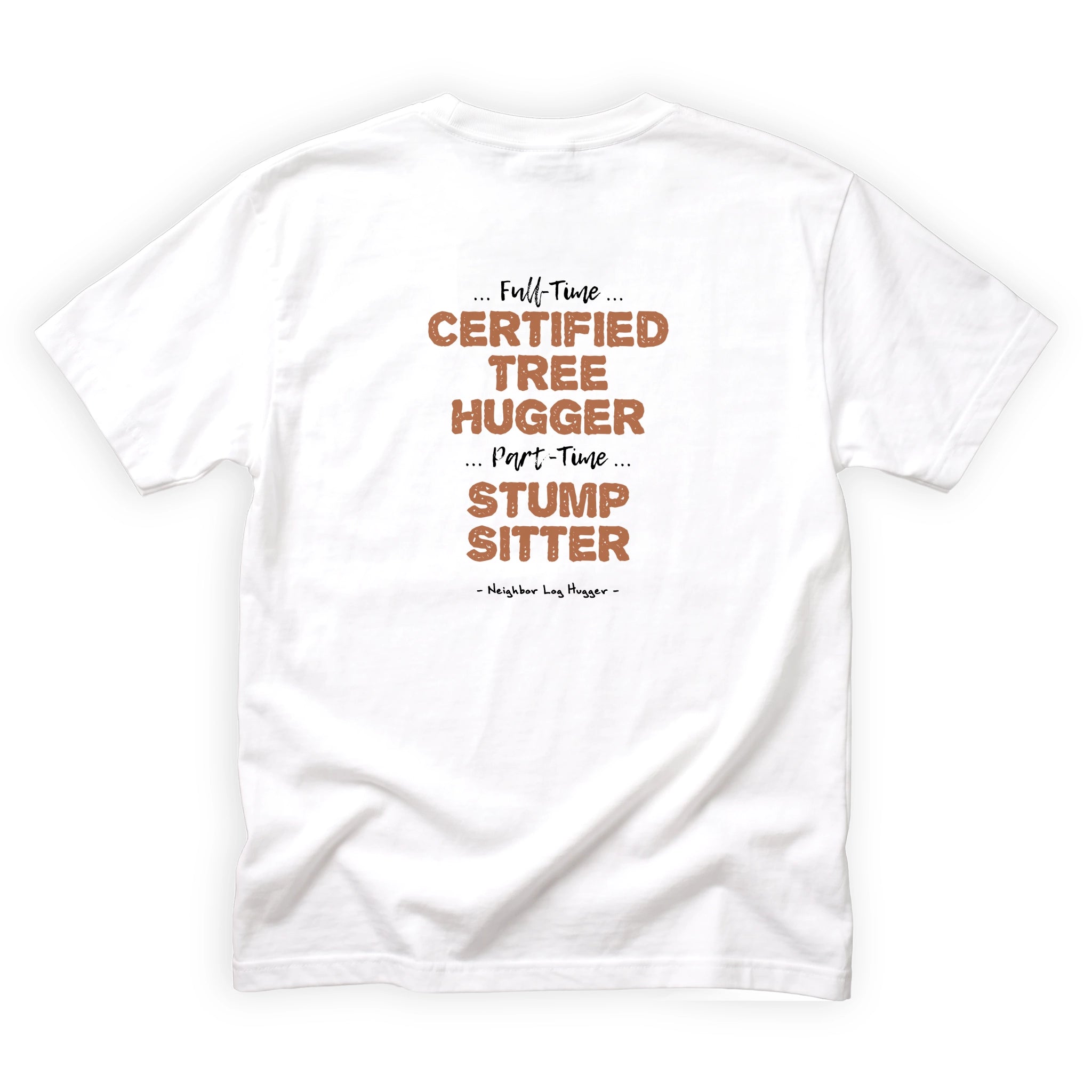 Neighbor Log Hugger Certified Tree Hugger Part Time Stump Sitter Quote Back Design