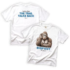 Bigfoot Listen Close The Trail Talks Back T-Shirt Front and Back Design
