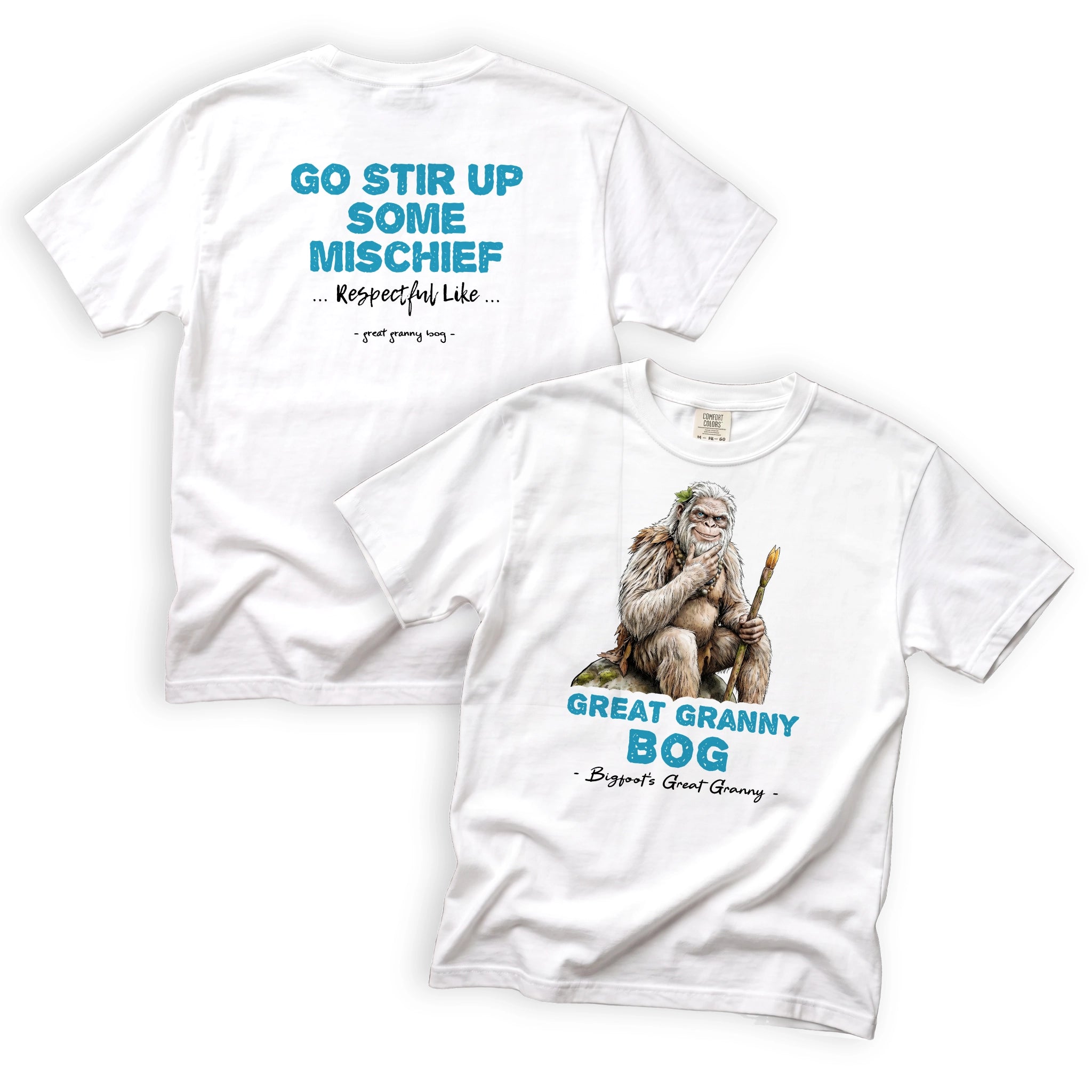 Great Granny Bog Go Stir Up Some Mischief Respectfully Like T-Shirt Front and Back Design