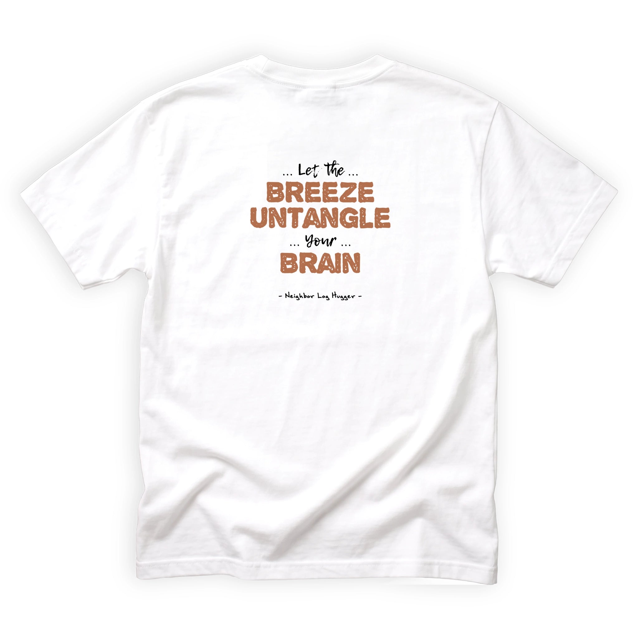 Neighbor Log Hugger Let the Breeze Untangle Your Brain Quote Back Design
