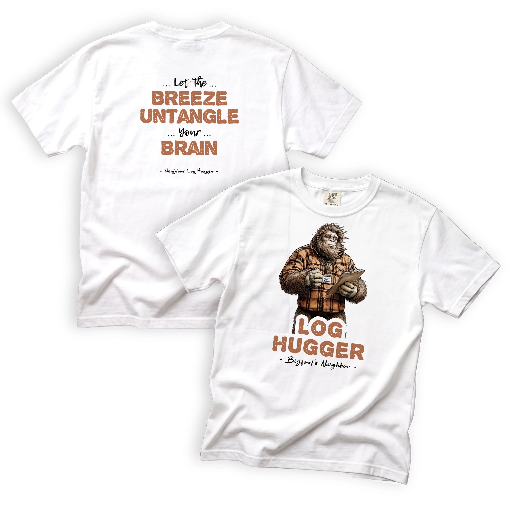 Neighbor Log Hugger Let the Breeze Untangle Your Brain T-Shirt Front and Back Design