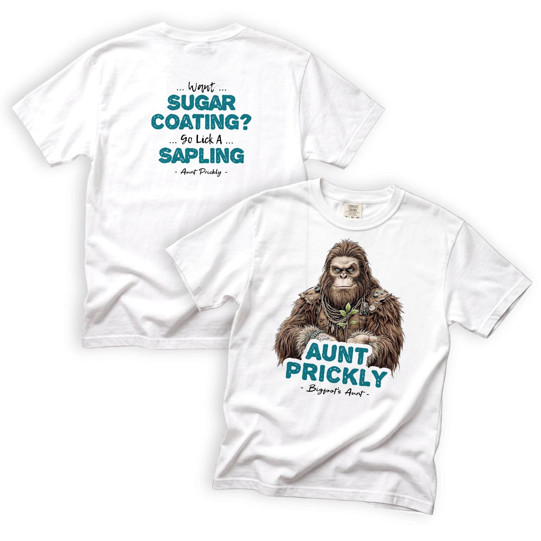 Aunt Prickly Want Sugarcoating Go Lick a Sapling Bigfoot T-Shirt Front and Back Design