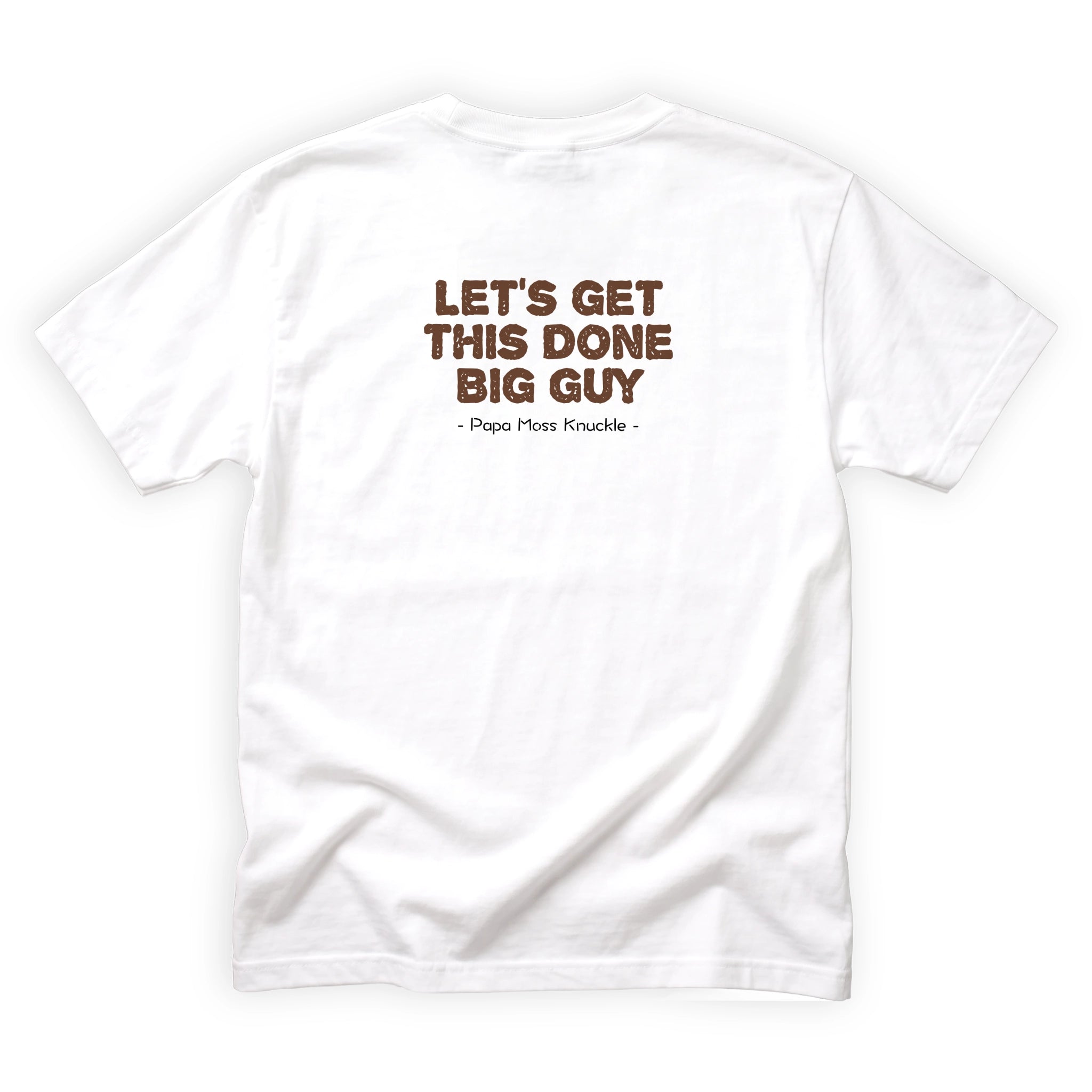 Papa Moss Knuckle Lets Get This Done Big Guy Quote Back Design