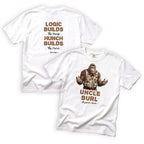 Uncle Burl Logic Builds the House Hunches Build the Porch T-Shirt Front and Back Design