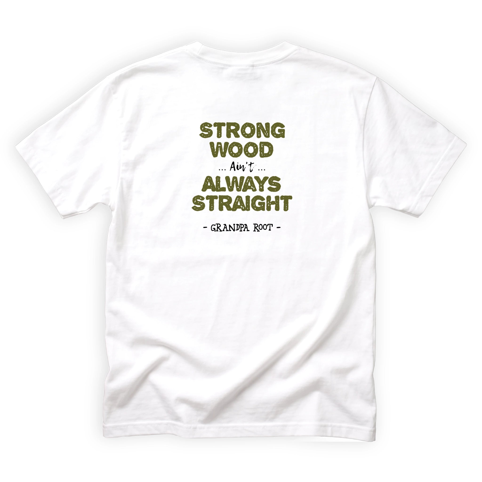 Grandpa Root Strong Wood Aint Always Straight Quote Back Design