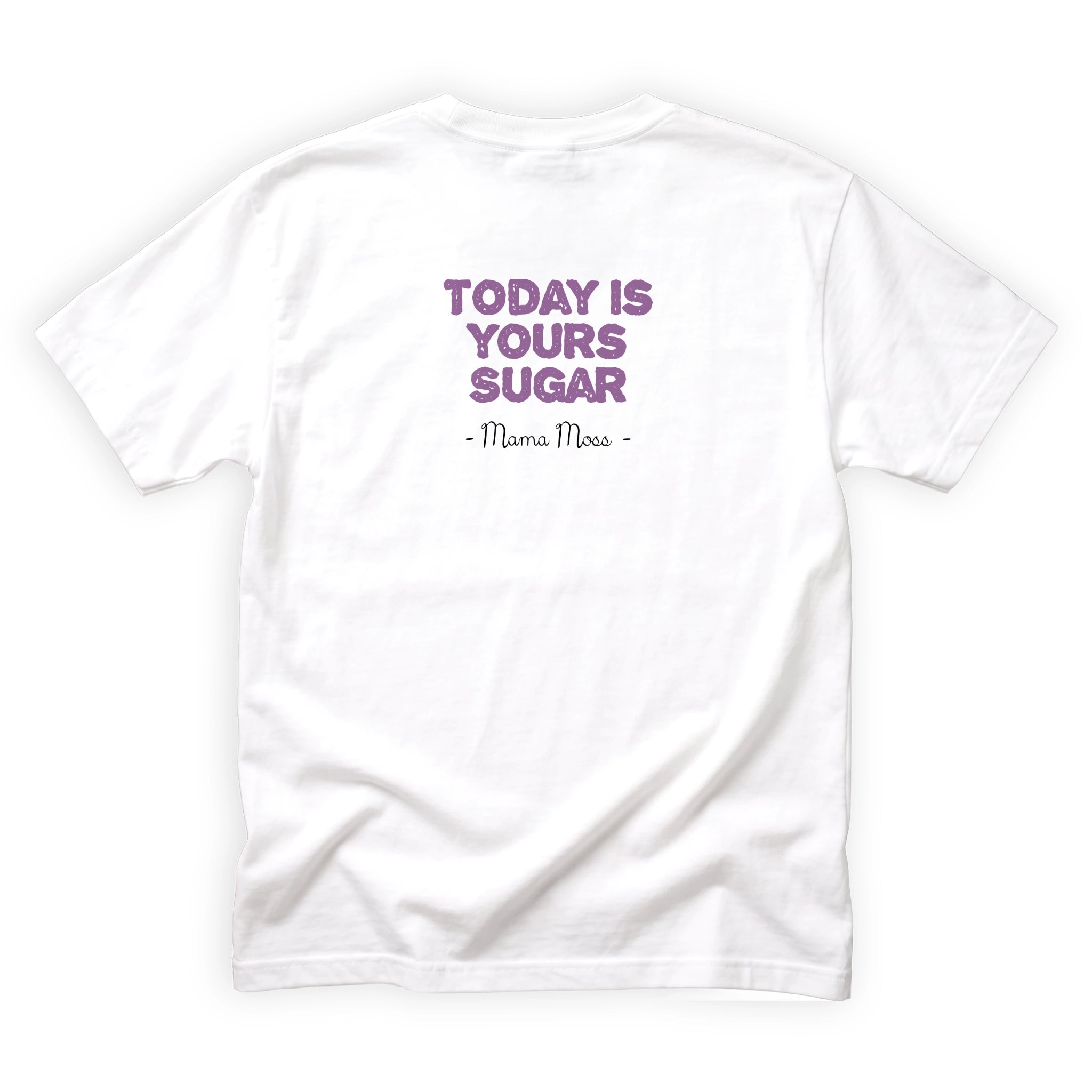 Mama Moss Today Is Yours Sugar Quote Back Design