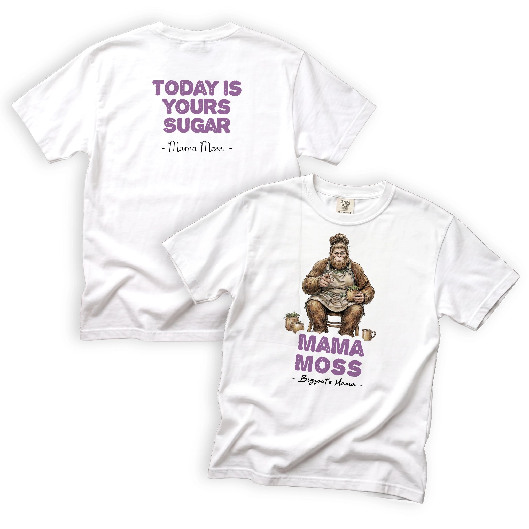Mama Moss Today Is Yours Sugar T-Shirt Front and Back Design