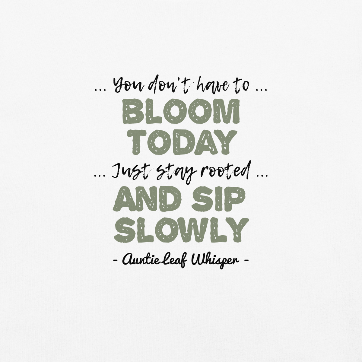 Bigfoot Shirt for Tea Lovers and Calm Souls | You Don't Have to Bloom Today