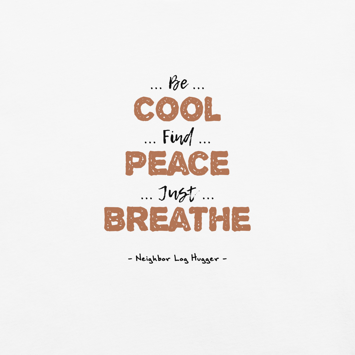 Bigfoot Shirt for Tree Huggers | Be Cool Find Peace Just Breathe