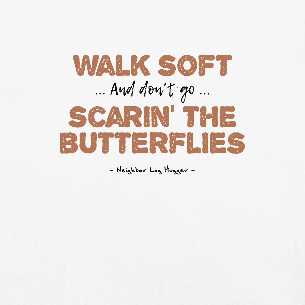 Bigfoot Shirt for Tree Huggers | Walk Soft Don't Go Scarin' the Butterflies