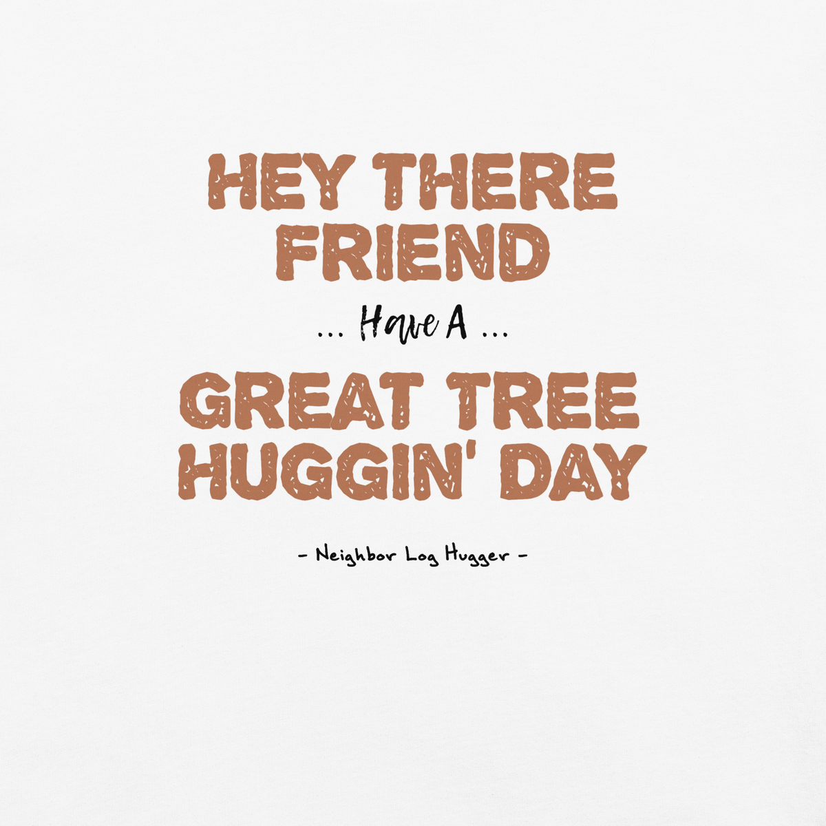 Bigfoot Shirt for Tree Huggers | Have a Great Tree Huggin Day