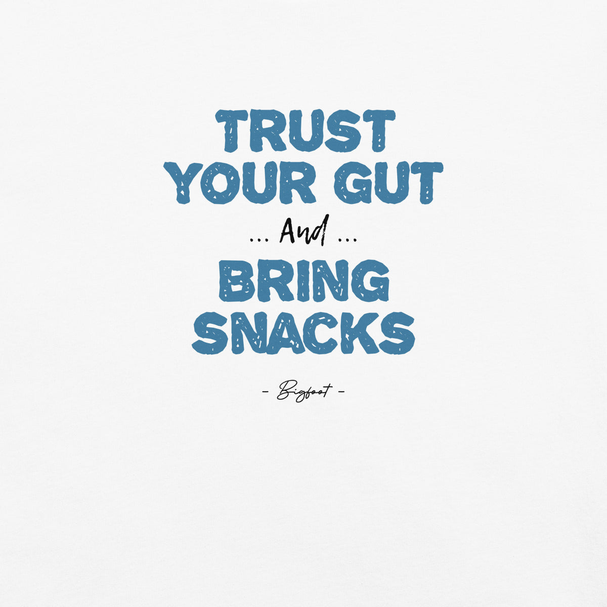 Bigfoot Shirt for Self-Doubters | Trust Your Gut and Bring Snacks