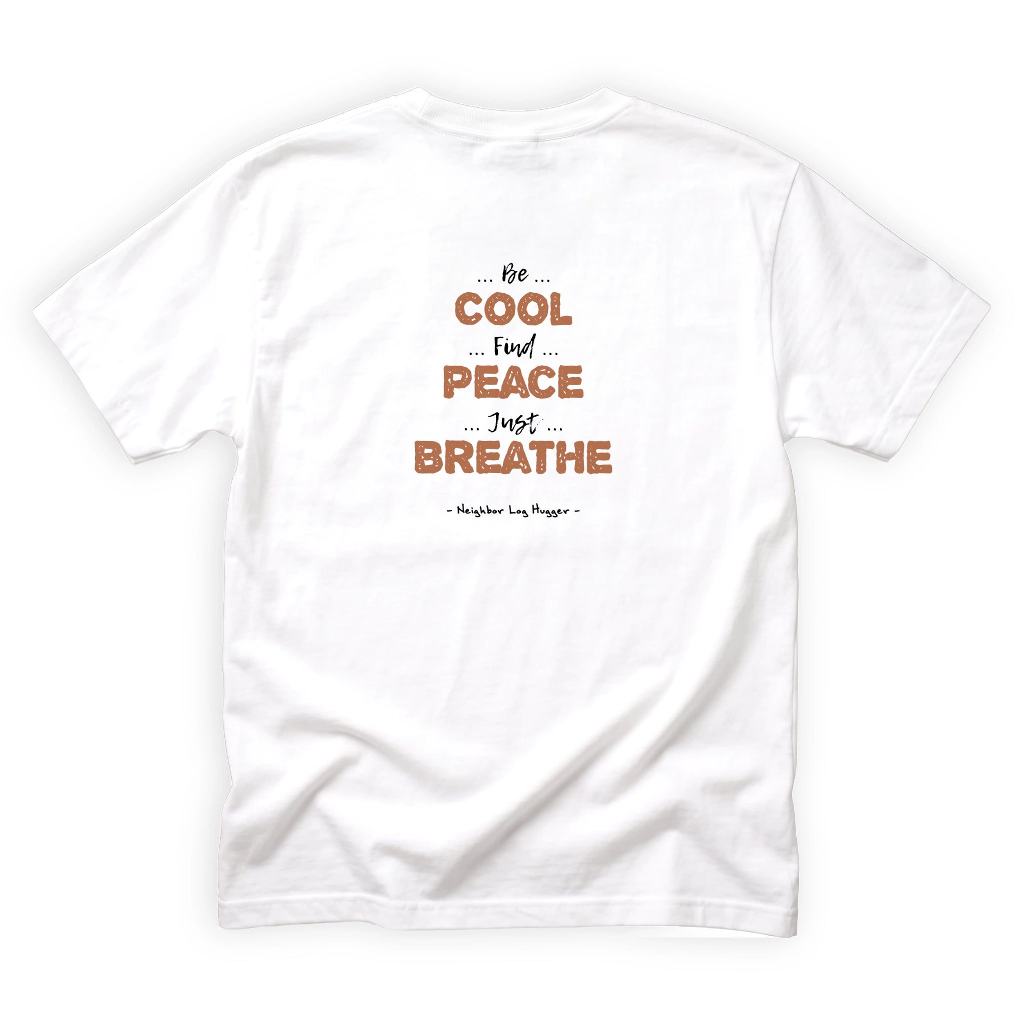 Neighbor Log Hugger Be Cool Find Peace Just Breathe Quote Back Design