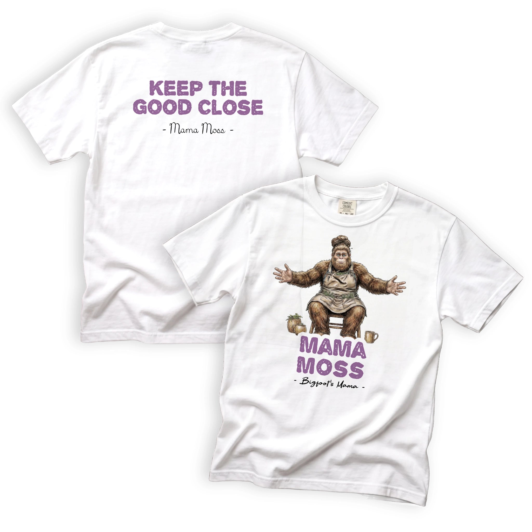 Mama Moss Keep the Good Close T-Shirt Front and Back Design