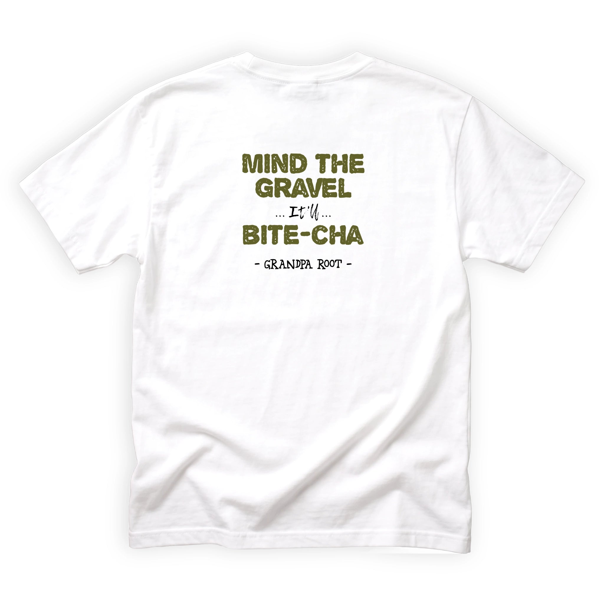 Grandpa Root Mind the Gravel It'll Bite Cha Quote Back Design
