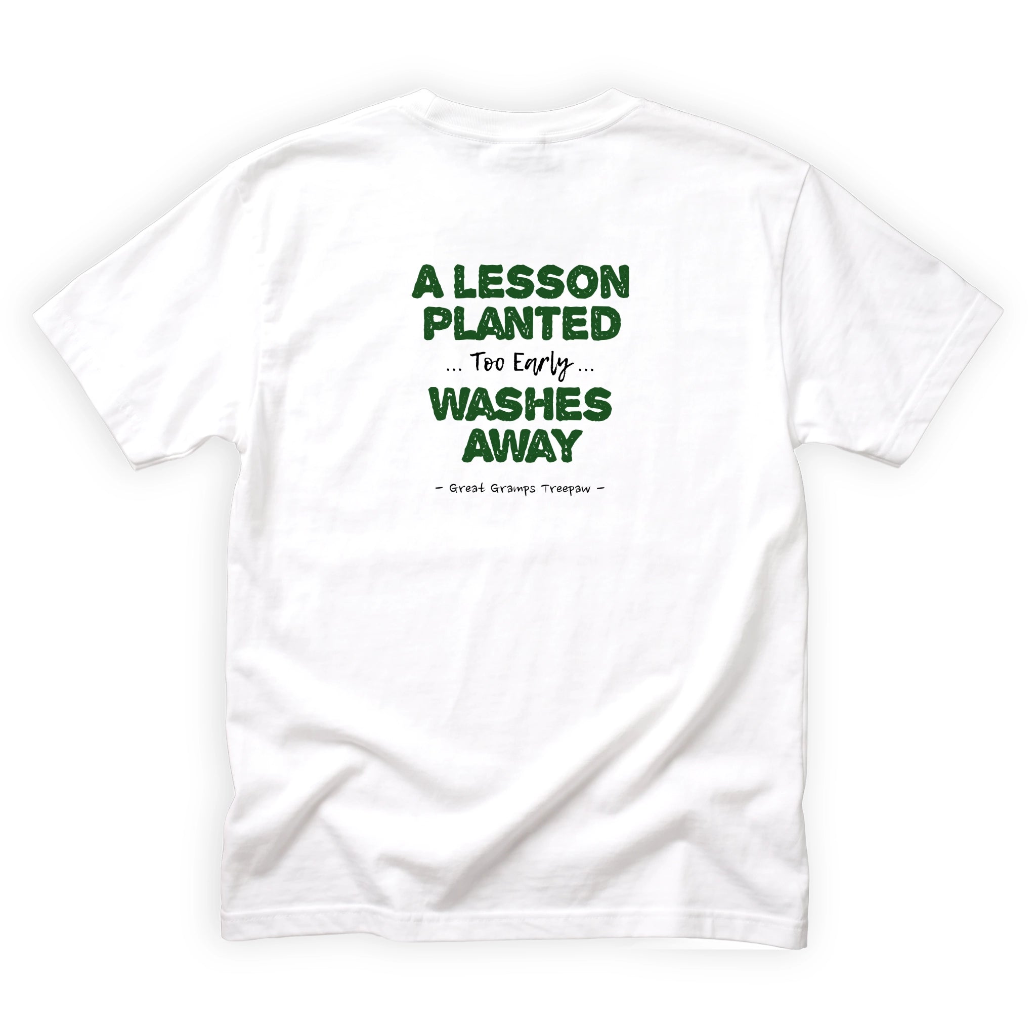 Great Gramps Treepaw A Lesson Planted Too Early Washes Away Quote Back Design