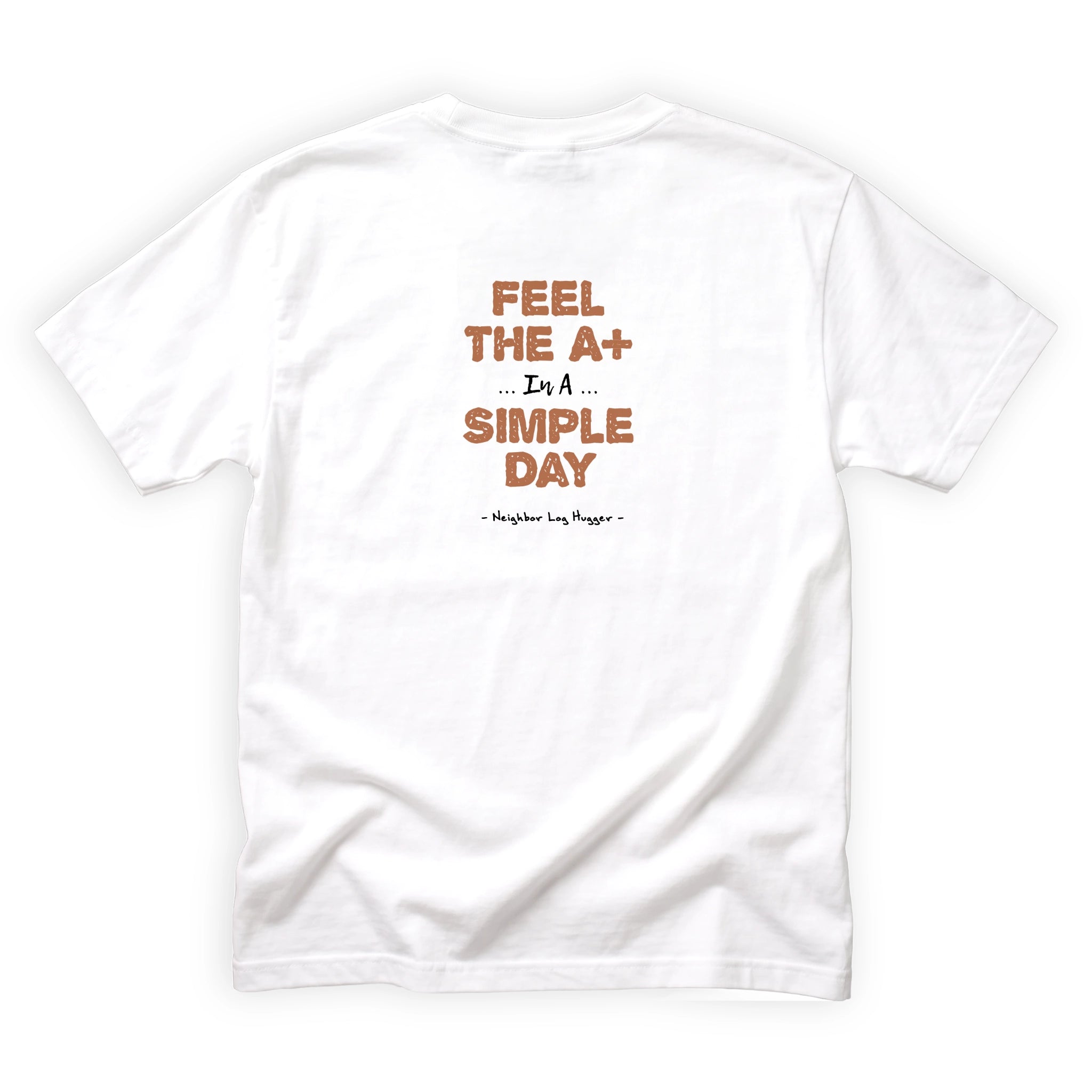 Neighbor Log Hugger Feel the A Plus in a Simple Day Quote Back Design