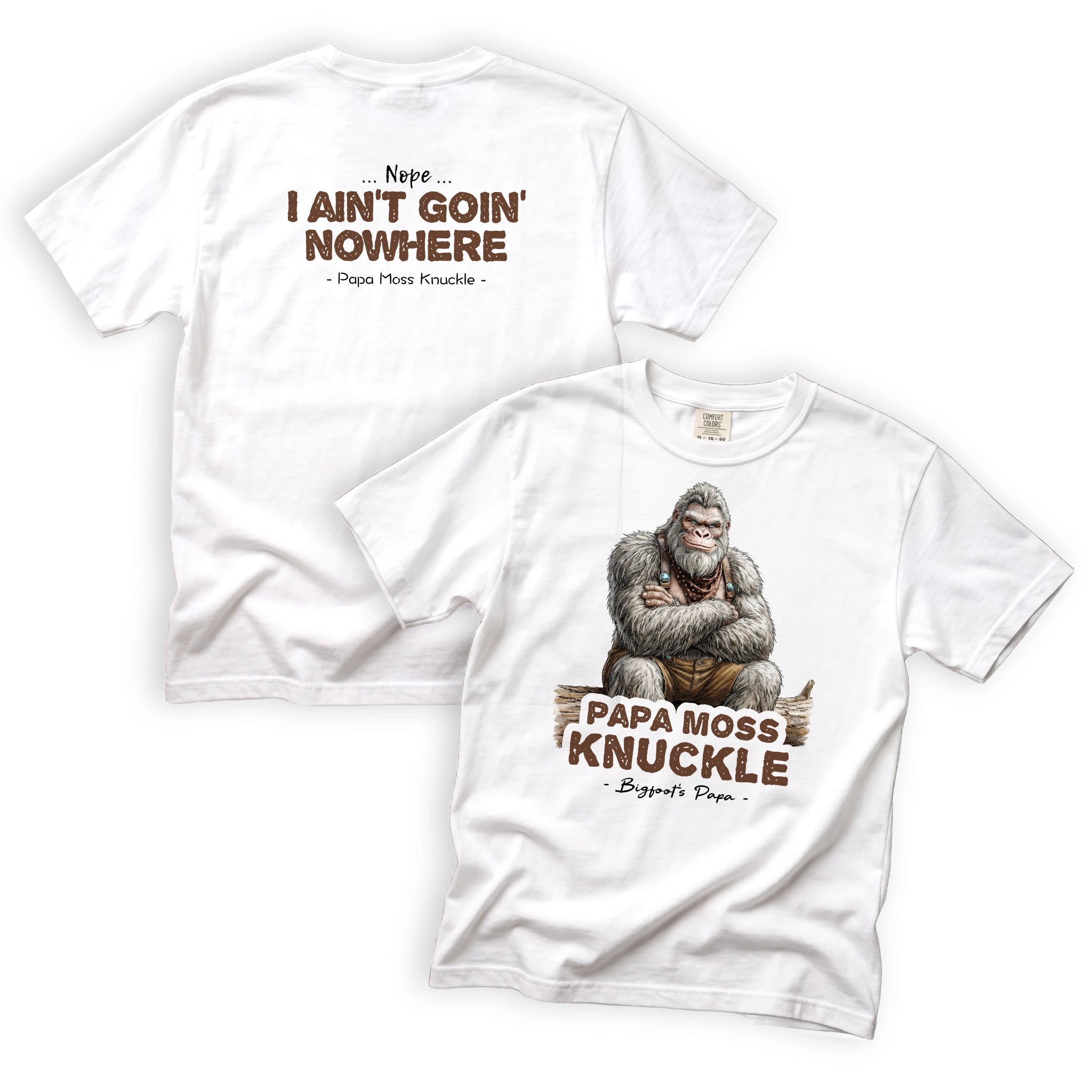 Papa Moss Knuckle I Aint Goin Nowhere T-Shirt Front and Back Design