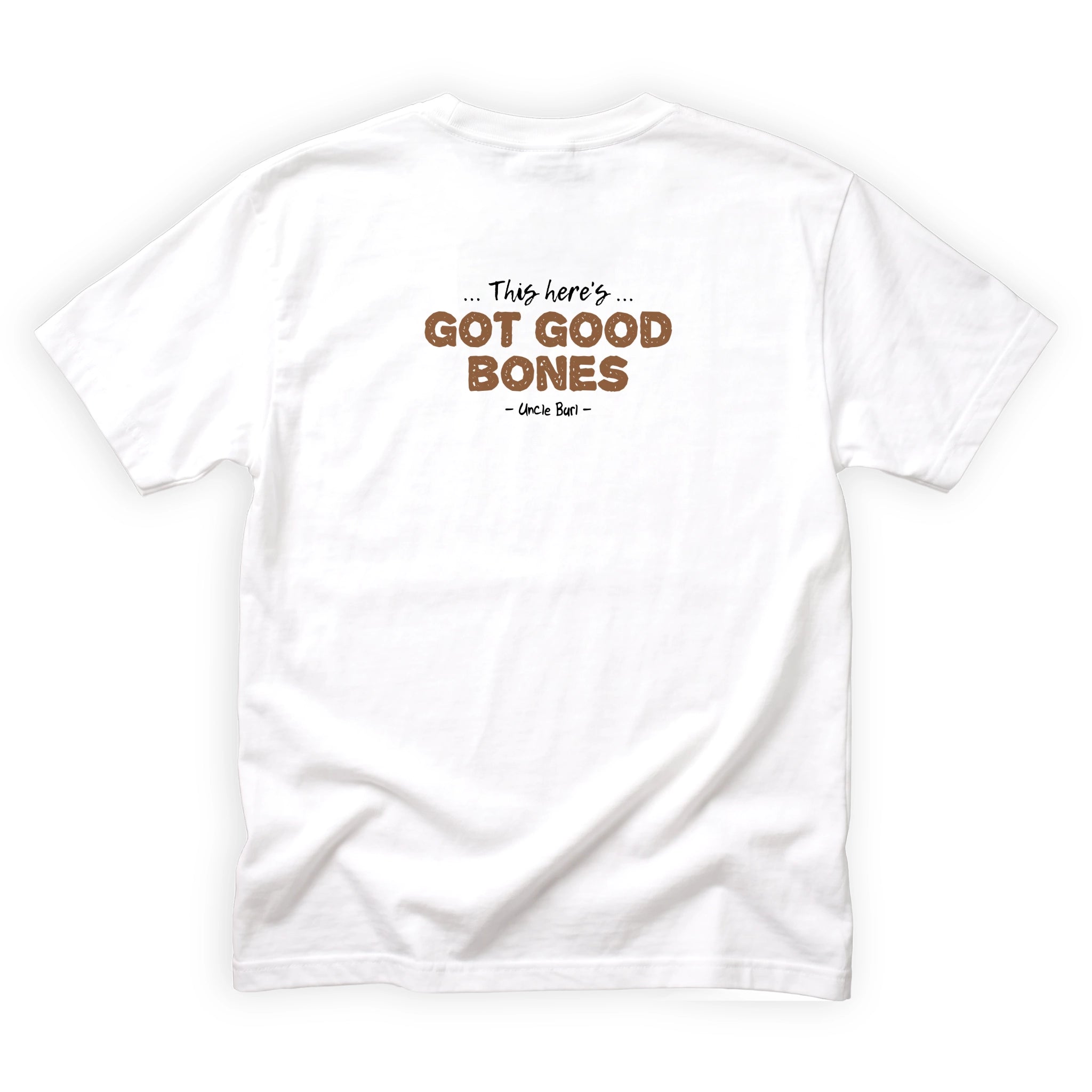 Uncle Burl This Heres Got Good Bones Quote Back Design