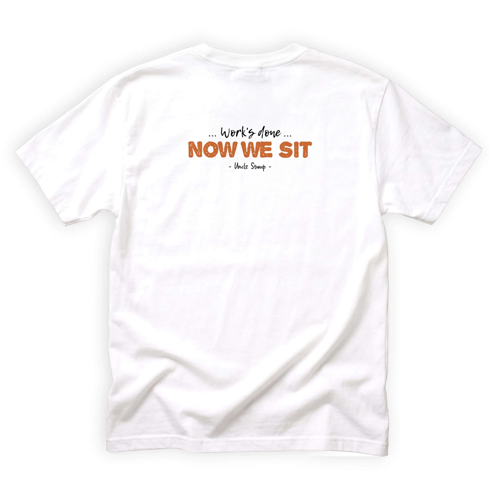 Uncle Stump Works Done Now We Sit Quote Back Design