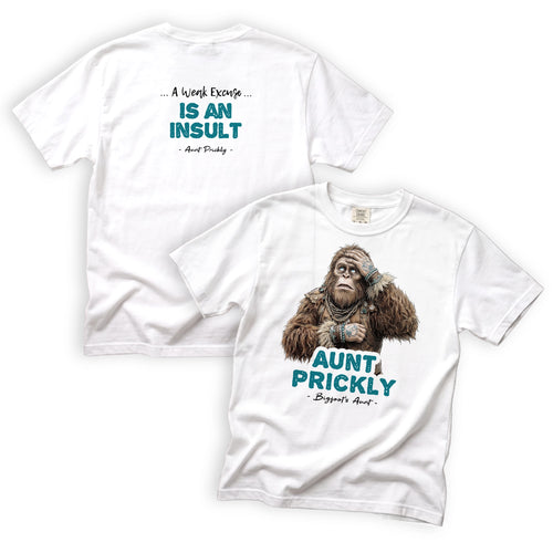 Aunt Prickly A Weak Excuse Is An Insult Bigfoot T-Shirt Front and Back Design