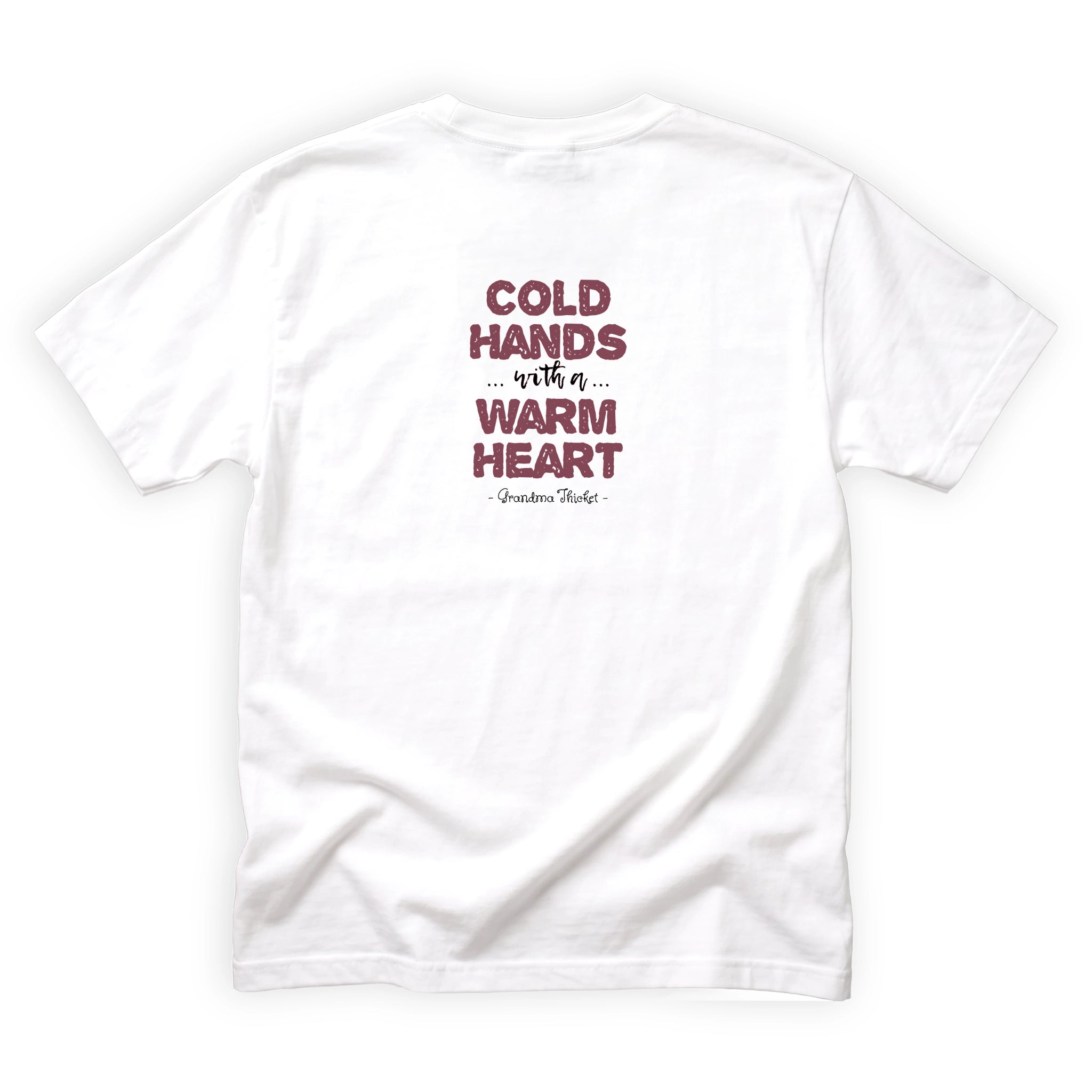 Grandma Thicket Cold Hands Warm Heart Quote Back Design