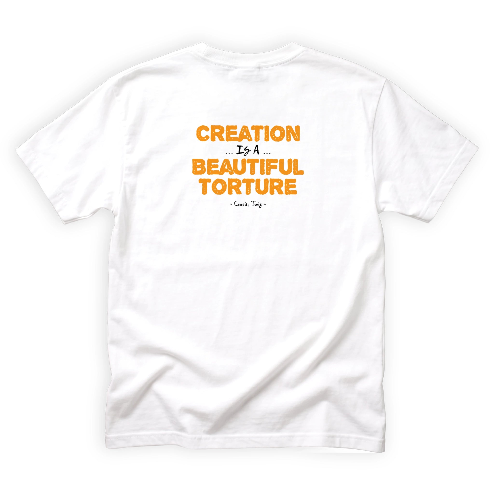 Cousin Twig Creation Is a Beautiful Torture Quote Back Design