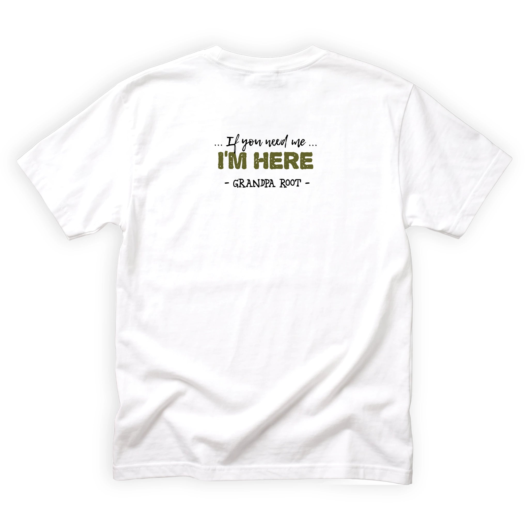 Grandpa Root If You Need Me Im Here Quote Back Design