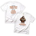 Neighbor Log Hugger Sometimes Your Path Finds You T-Shirt Front and Back Design