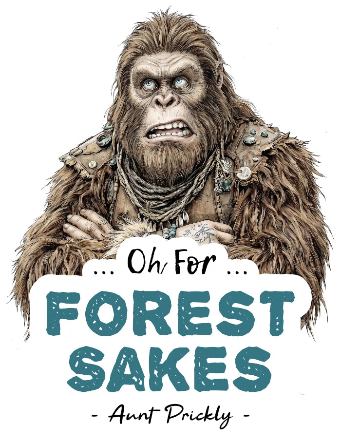 A stylized illustration of a female Bigfoot with large text below reading 'Oh For FOREST SAKES - Aunt Prickly -' on a white background.