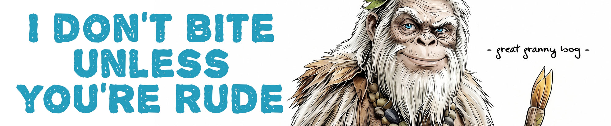 A banner  graphic with the text 'I DON'T BITE UNLESS YOU'RE RUDE' in large blue letters on the left, and a elder female Bigfoot character on the right holding a bow and arrow. The background is plain white.