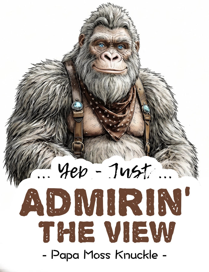 A Banner graphic of a older male Bigfoot-wearing brown suspenders and a bandana, with the text 'Yep - Just admirin' the view on white background