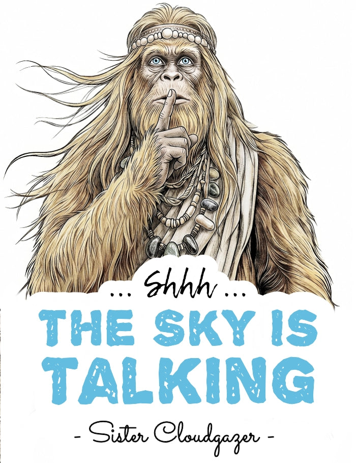 A Banner featuring a middle-aged female Bigfoot with a finger to lips, alongside text reading 'Shh...THE SKY IS TALKING' and smaller text '.Sister Cloudgazer' on white a  background