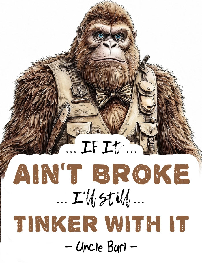 A banner graphic of a male older Bigfoot wearing a beige utility vest and bow tie, with the text 'If it Ain't Broke I'll still tinker with it. White Background