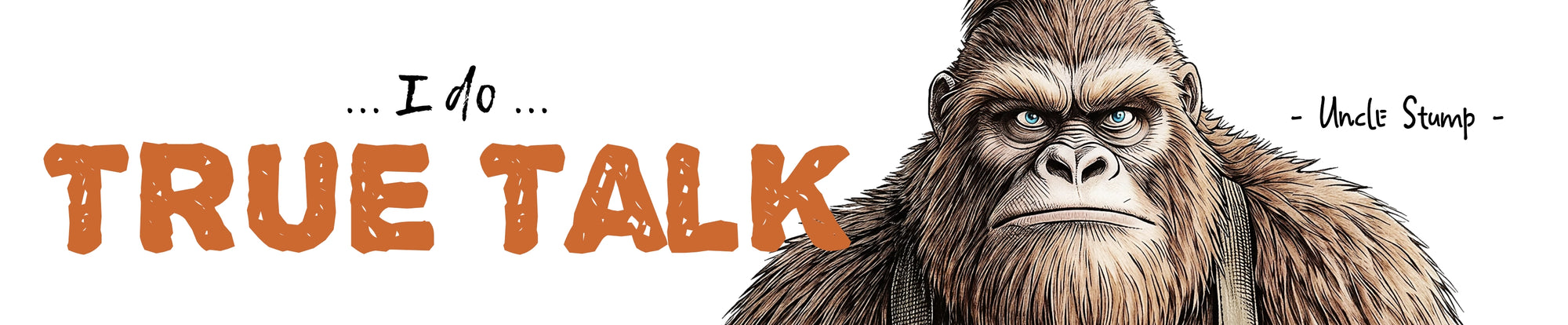 Banner graphic of a male middle-aged Bigfoot wearing a utility vest, with the text 'I do True Talk' on a white background.