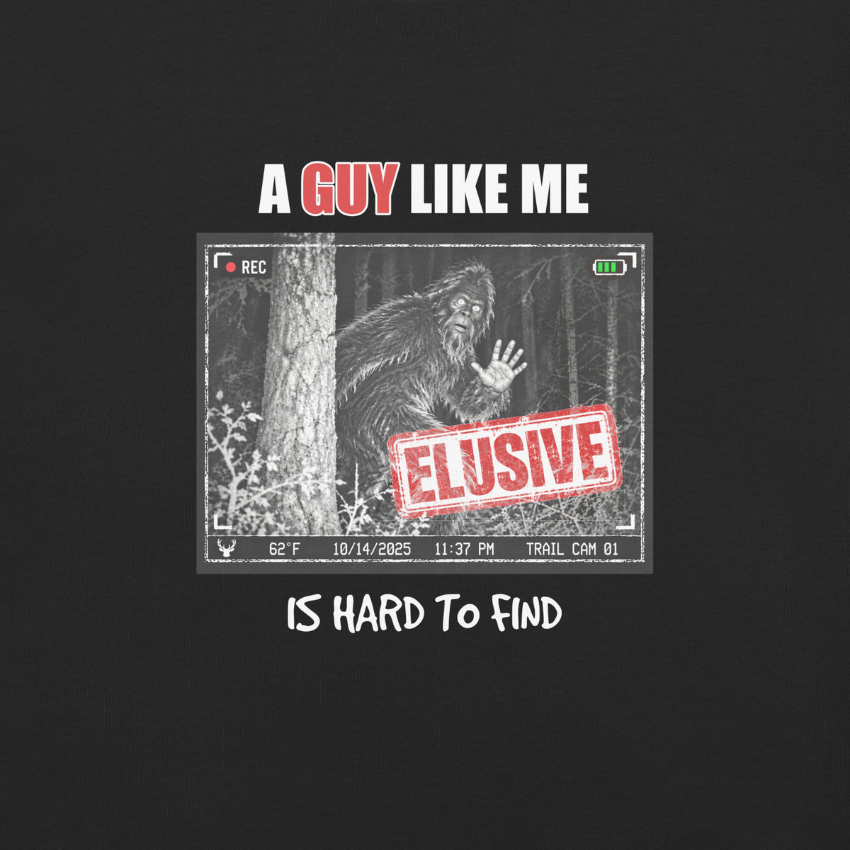 Bigfoot Trail Cam T-Shirt | A Guy Like Me Is Hard to Find